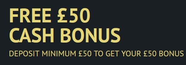 Get Free £50 Cash Bonus on £50 Deposit