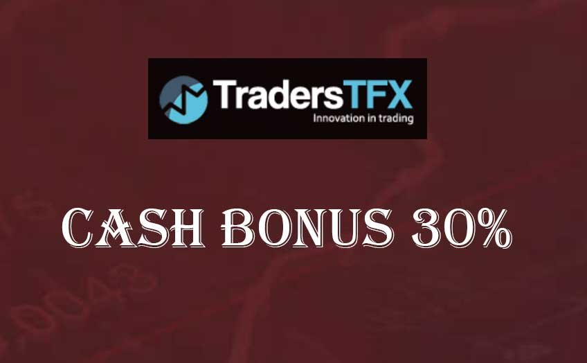 Cash bonus 30% Promotions – TradersTFX